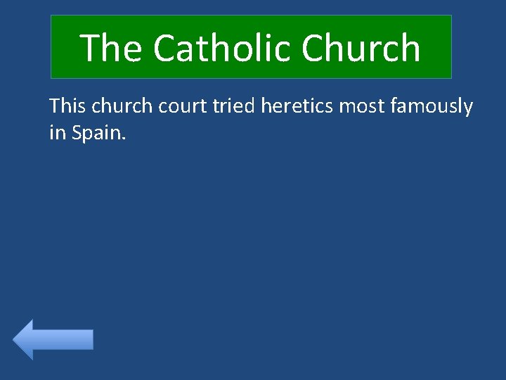 The Catholic Church This church court tried heretics most famously in Spain. 