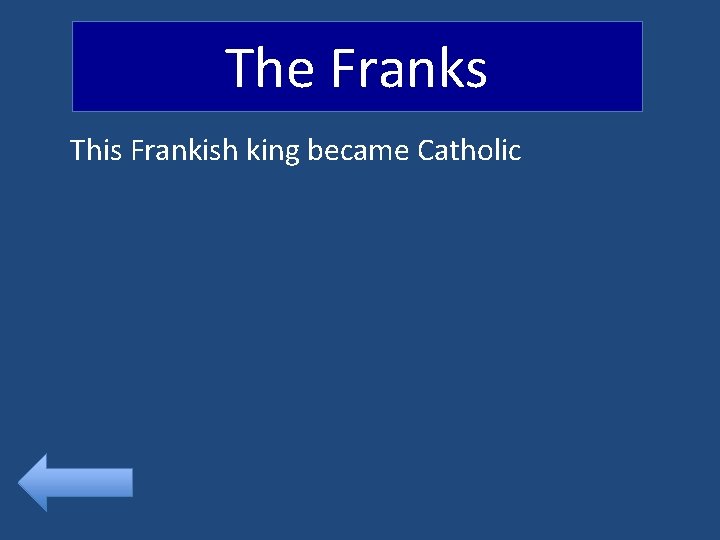 The Franks This Frankish king became Catholic 