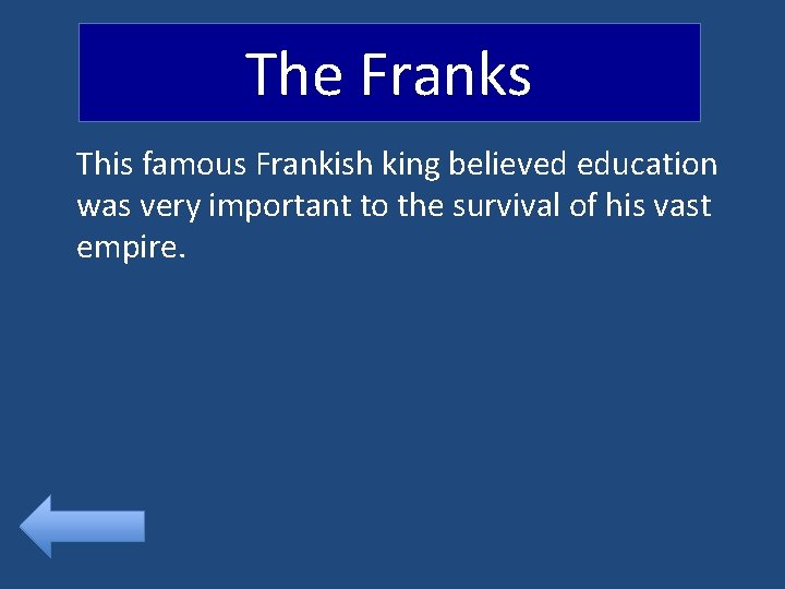 The Franks This famous Frankish king believed education was very important to the survival