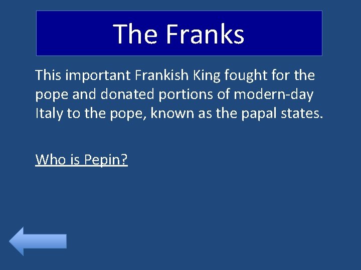 The Franks This important Frankish King fought for the pope and donated portions of