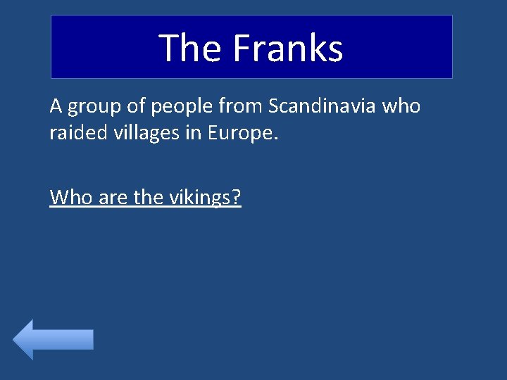 The Franks A group of people from Scandinavia who raided villages in Europe. Who