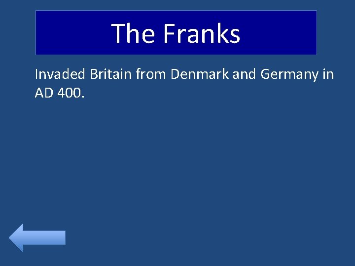 The Franks Invaded Britain from Denmark and Germany in AD 400. 