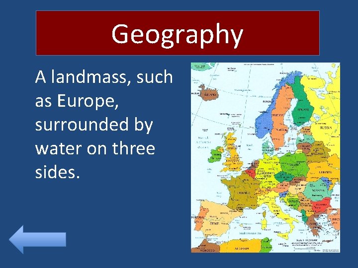 Geography A landmass, such as Europe, surrounded by water on three sides. 