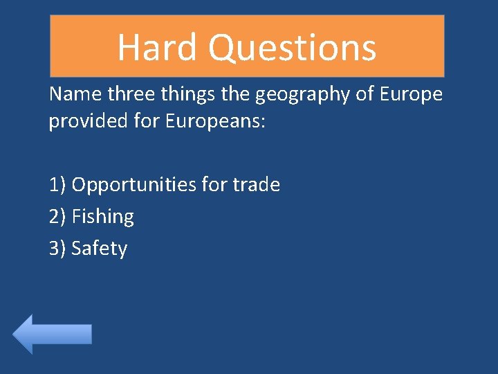 Hard Questions Name three things the geography of Europe provided for Europeans: 1) Opportunities