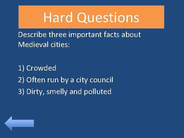 Hard Questions Describe three important facts about Medieval cities: 1) Crowded 2) Often run