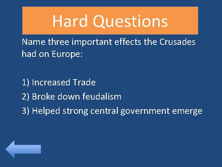 Hard Questions Name three important effects the Crusades had on Europe: 1) Increased Trade