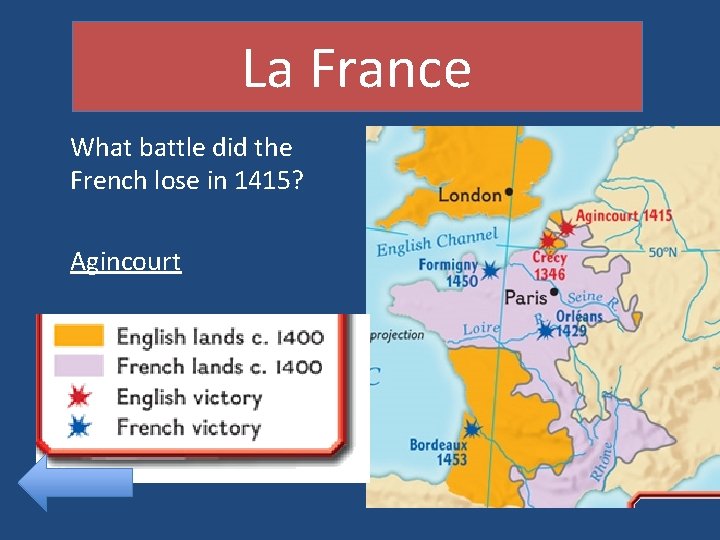 La France What battle did the French lose in 1415? Agincourt 