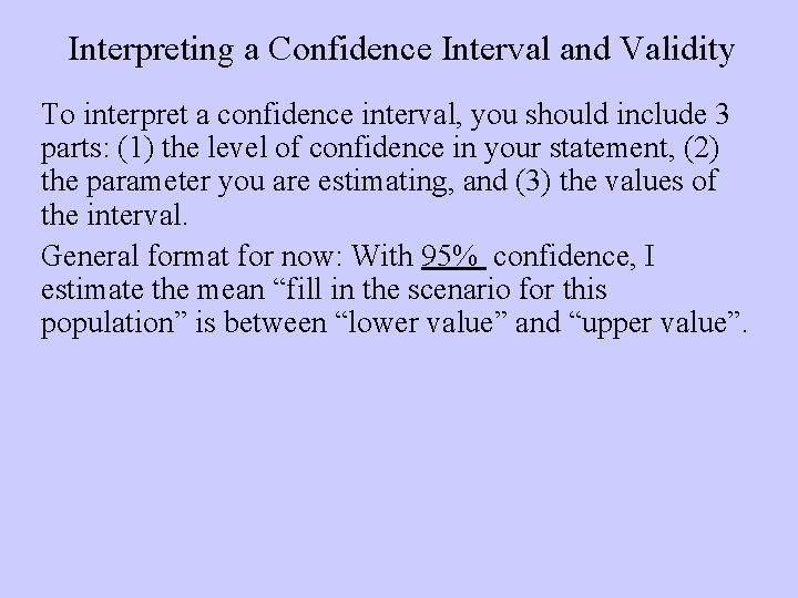Interpreting a Confidence Interval and Validity To interpret a confidence interval, you should include