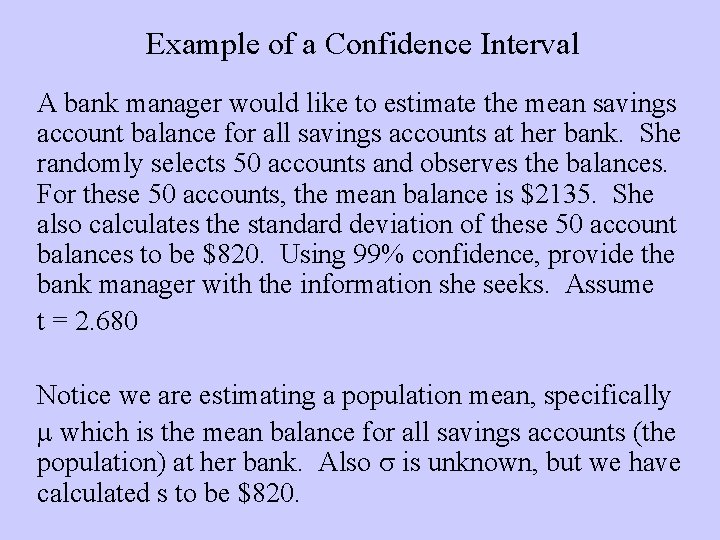Example of a Confidence Interval A bank manager would like to estimate the mean