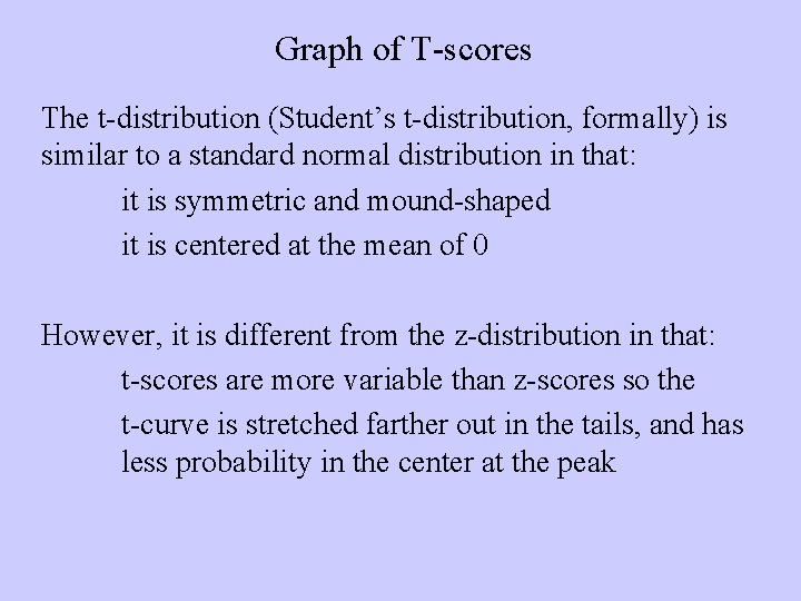 Graph of T-scores The t-distribution (Student’s t-distribution, formally) is similar to a standard normal