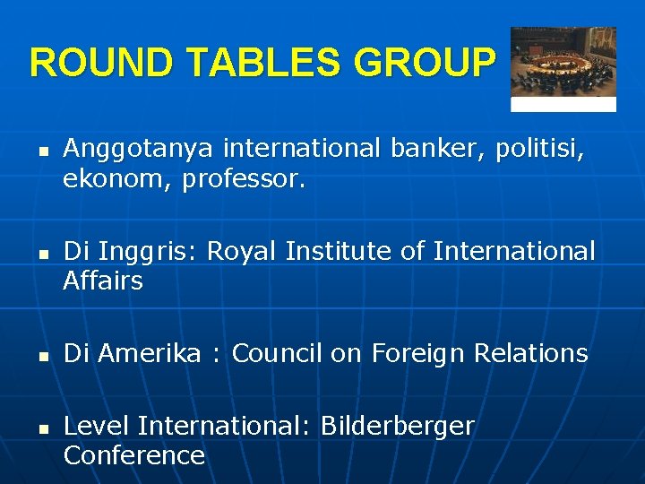 ROUND TABLES GROUP n n Anggotanya international banker, politisi, ekonom, professor. Di Inggris: Royal
