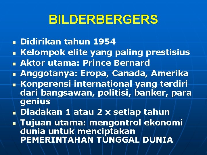 BILDERBERGERS n n n n Didirikan tahun 1954 Kelompok elite yang paling prestisius Aktor