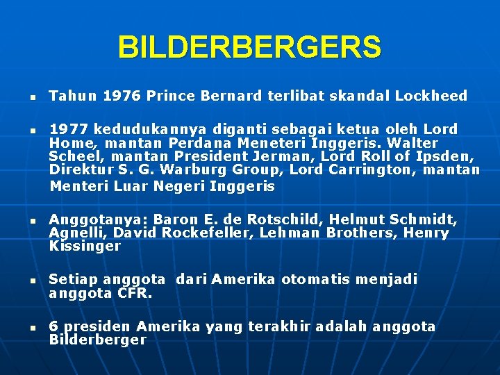 BILDERBERGERS n n n Tahun 1976 Prince Bernard terlibat skandal Lockheed 1977 kedudukannya diganti