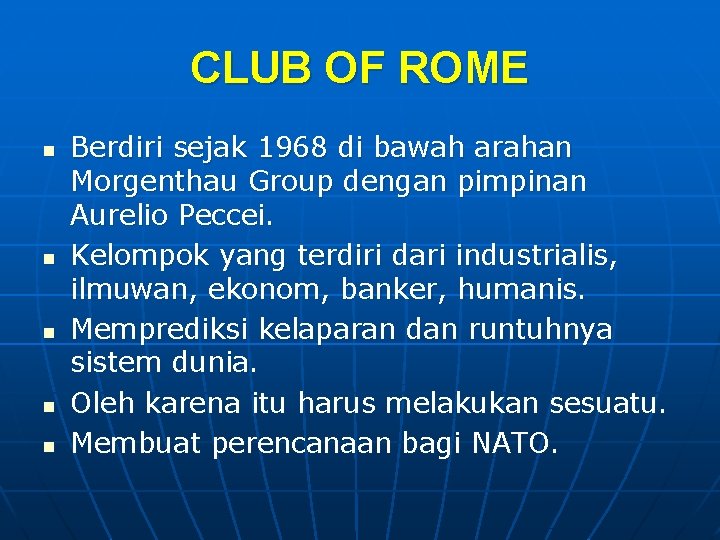 CLUB OF ROME n n n Berdiri sejak 1968 di bawah arahan Morgenthau Group