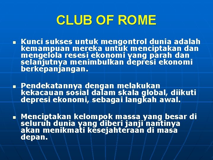 CLUB OF ROME n n n Kunci sukses untuk mengontrol dunia adalah kemampuan mereka