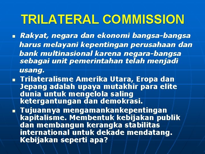 TRILATERAL COMMISSION n n n Rakyat, negara dan ekonomi bangsa-bangsa harus melayani kepentingan perusahaan