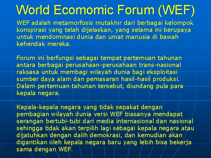 World Ecomomic Forum (WEF) WEF adalah metamorfosis mutakhir dari berbagai kelompok konspirasi yang telah