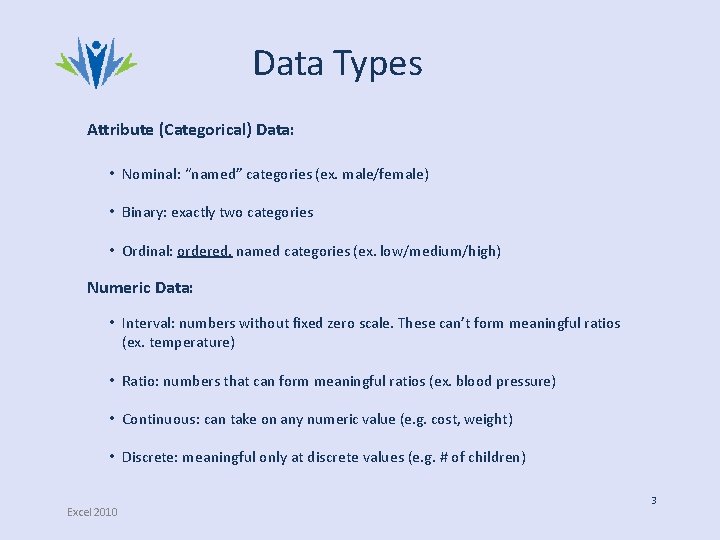 Data Types Attribute (Categorical) Data: • Nominal: “named” categories (ex. male/female) • Binary: exactly Data Types Attribute (Categorical) Data: • Nominal: “named” categories (ex. male/female) • Binary: exactly