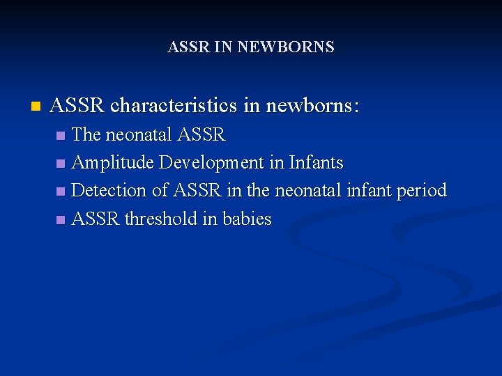 ASSR IN NEWBORNS n ASSR characteristics in newborns: The neonatal ASSR n Amplitude Development