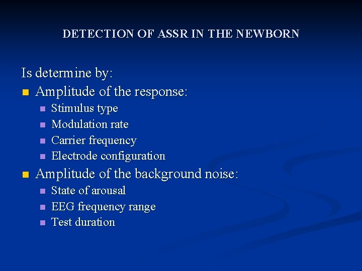 DETECTION OF ASSR IN THE NEWBORN Is determine by: n Amplitude of the response: