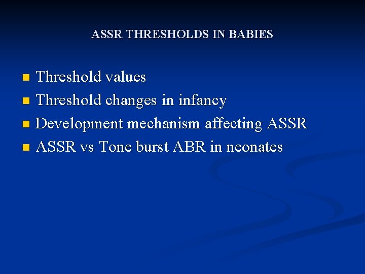 ASSR THRESHOLDS IN BABIES Threshold values n Threshold changes in infancy n Development mechanism