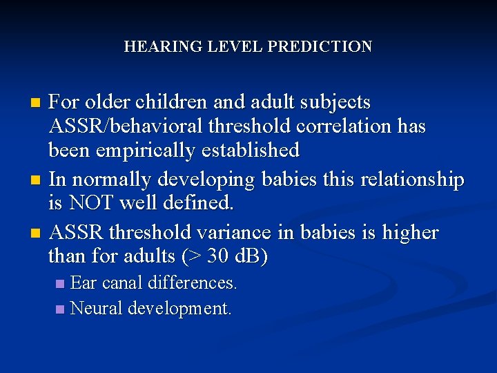 HEARING LEVEL PREDICTION For older children and adult subjects ASSR/behavioral threshold correlation has been
