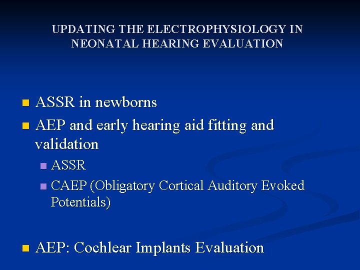 UPDATING THE ELECTROPHYSIOLOGY IN NEONATAL HEARING EVALUATION ASSR in newborns n AEP and early