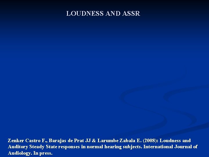 LOUDNESS AND ASSR Zenker Castro F. , Barajas de Prat JJ & Larumbe Zabala