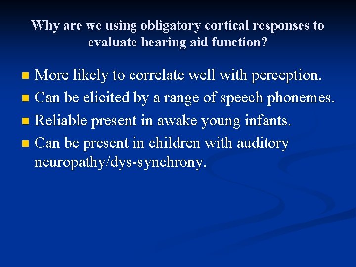 Why are we using obligatory cortical responses to evaluate hearing aid function? More likely