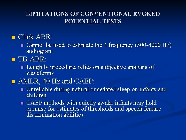 LIMITATIONS OF CONVENTIONAL EVOKED POTENTIAL TESTS n Click ABR: n n TB-ABR: n n