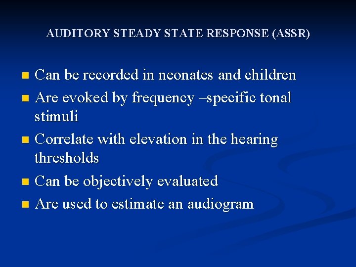 AUDITORY STEADY STATE RESPONSE (ASSR) Can be recorded in neonates and children n Are