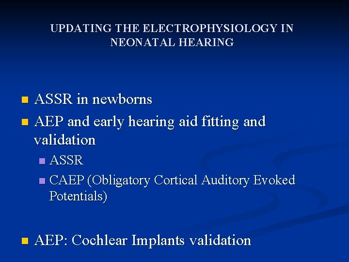 UPDATING THE ELECTROPHYSIOLOGY IN NEONATAL HEARING ASSR in newborns n AEP and early hearing