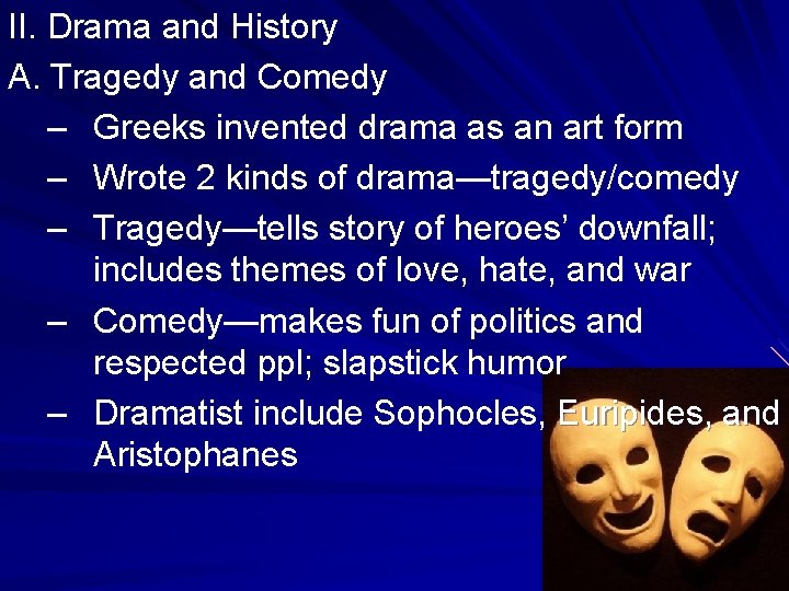 II. Drama and History A. Tragedy and Comedy – Greeks invented drama as an II. Drama and History A. Tragedy and Comedy – Greeks invented drama as an