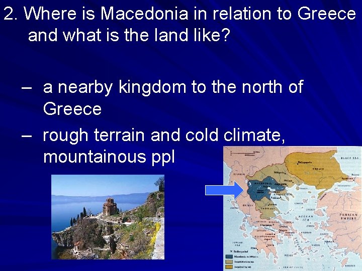 2. Where is Macedonia in relation to Greece and what is the land like? 2. Where is Macedonia in relation to Greece and what is the land like?
