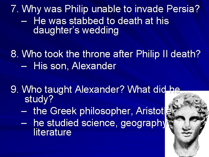 7. Why was Philip unable to invade Persia? – He was stabbed to death 7. Why was Philip unable to invade Persia? – He was stabbed to death