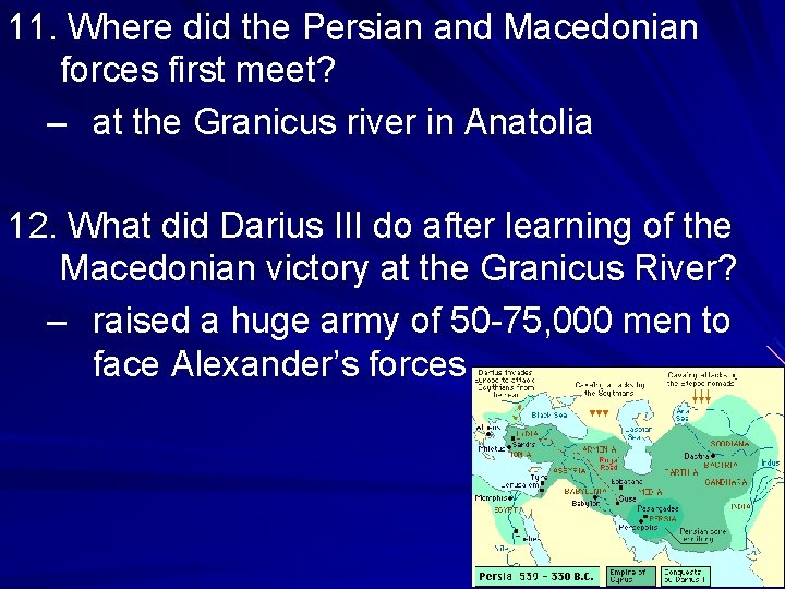 11. Where did the Persian and Macedonian forces first meet? – at the Granicus 11. Where did the Persian and Macedonian forces first meet? – at the Granicus