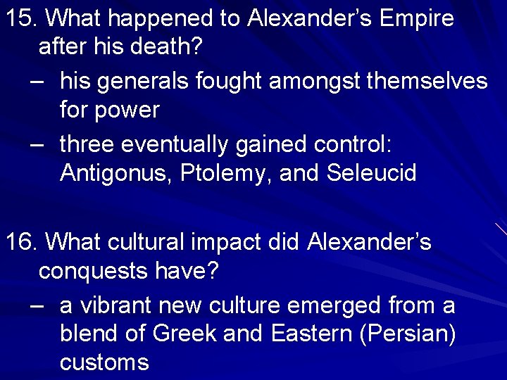 15. What happened to Alexander’s Empire after his death? – his generals fought amongst 15. What happened to Alexander’s Empire after his death? – his generals fought amongst