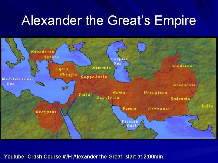 Alexander the Great’s Empire Youtube- Crash Course WH Alexander the Great- start at 2: Alexander the Great’s Empire Youtube- Crash Course WH Alexander the Great- start at 2: