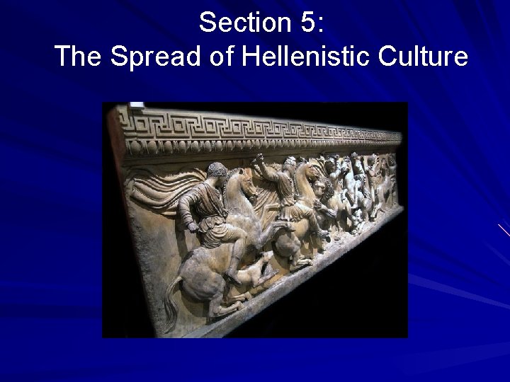 Section 5: The Spread of Hellenistic Culture Section 5: The Spread of Hellenistic Culture