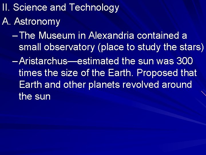 II. Science and Technology A. Astronomy – The Museum in Alexandria contained a small II. Science and Technology A. Astronomy – The Museum in Alexandria contained a small