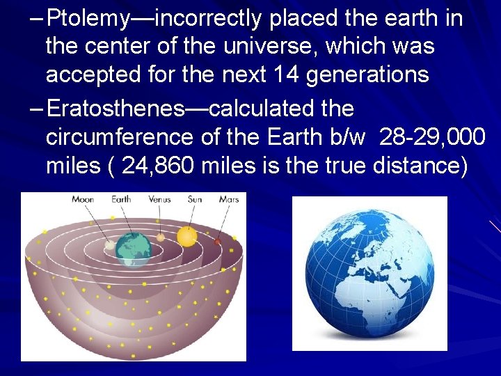 – Ptolemy—incorrectly placed the earth in the center of the universe, which was accepted – Ptolemy—incorrectly placed the earth in the center of the universe, which was accepted