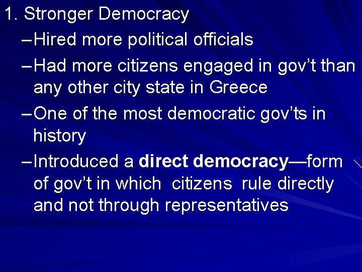 1. Stronger Democracy – Hired more political officials – Had more citizens engaged in 1. Stronger Democracy – Hired more political officials – Had more citizens engaged in