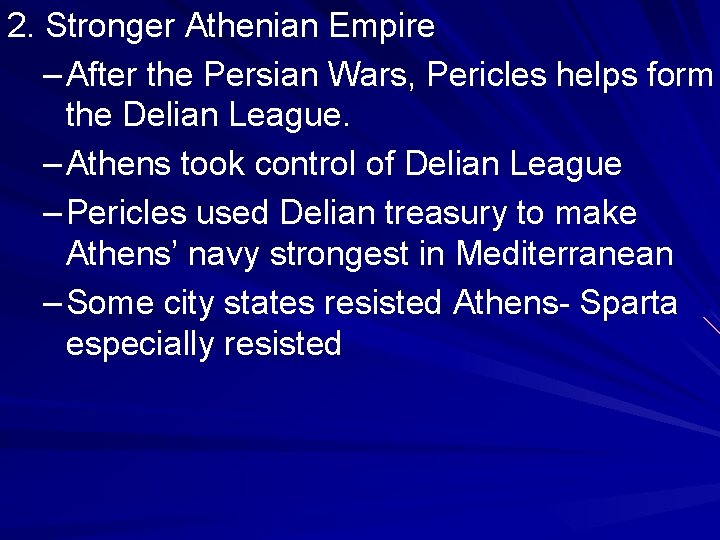 2. Stronger Athenian Empire – After the Persian Wars, Pericles helps form the Delian 2. Stronger Athenian Empire – After the Persian Wars, Pericles helps form the Delian
