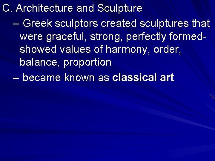 C. Architecture and Sculpture – Greek sculptors created sculptures that were graceful, strong, perfectly C. Architecture and Sculpture – Greek sculptors created sculptures that were graceful, strong, perfectly