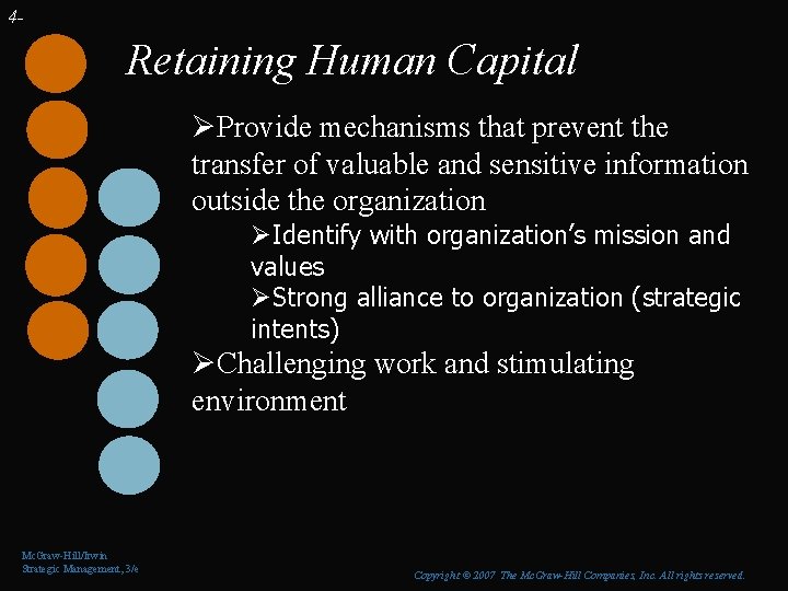 4 - Retaining Human Capital ØProvide mechanisms that prevent the transfer of valuable and