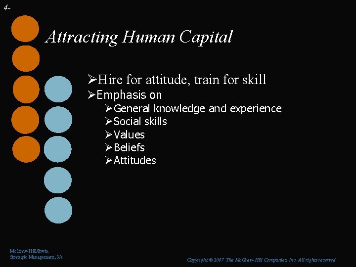 4 - Attracting Human Capital ØHire for attitude, train for skill ØEmphasis on ØGeneral