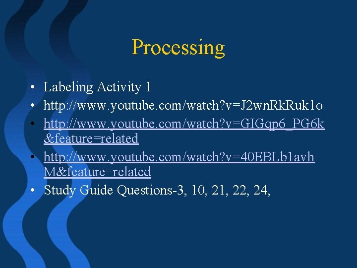 Processing • Labeling Activity 1 • http: //www. youtube. com/watch? v=J 2 wn. Rk.