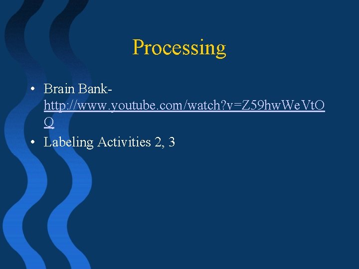 Processing • Brain Bank- http: //www. youtube. com/watch? v=Z 59 hw. We. Vt. O