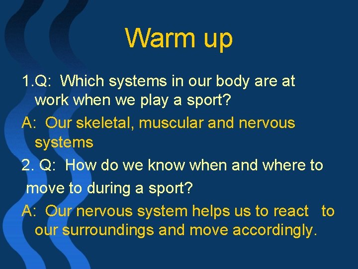 Warm up 1. Q: Which systems in our body are at work when we