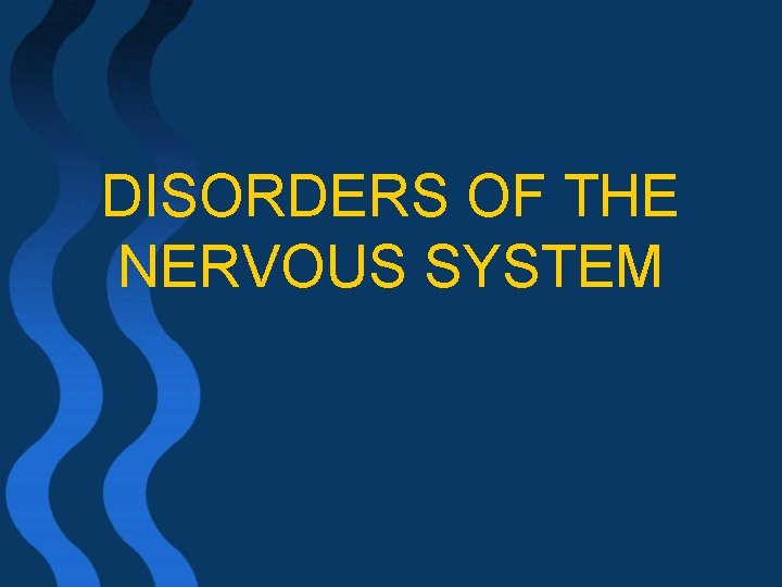 DISORDERS OF THE NERVOUS SYSTEM 